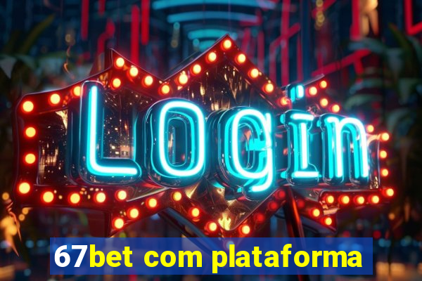 67bet com plataforma